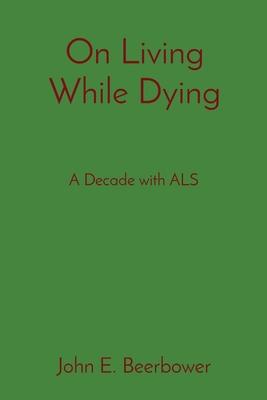 On Living While Dying: A Decade with ALS