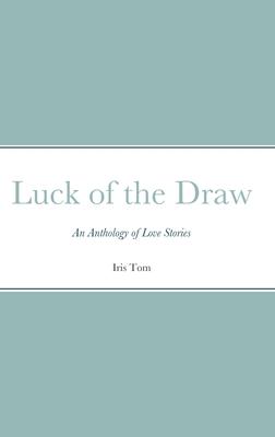 Luck of the Draw: An Anthology of Love Stories