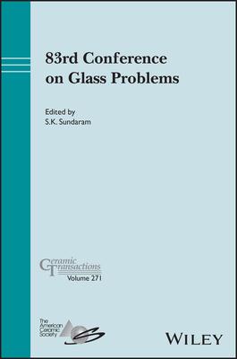 83rd Conference on Glass Problems, Ceramic Transactions Volume 271