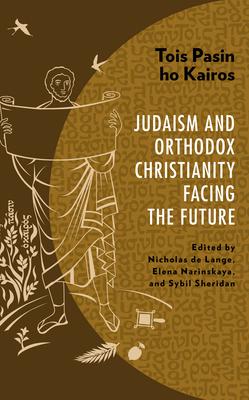 Tois Pasin Ho Kairos: Judaism and Orthodox Christianity Facing the Future