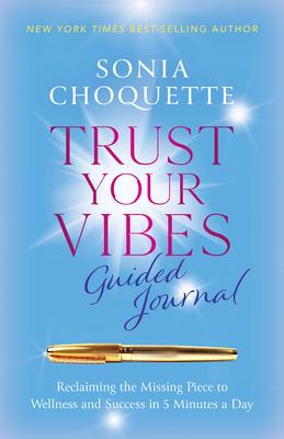 Trust Your Vibes Guided Journal: Reclaim the Missing Piece and Access Your Intuition in 5 Minutes a Day