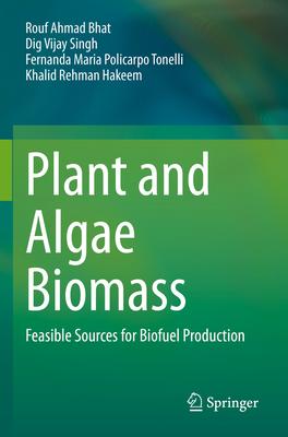 Plant and Algae Biomass: Feasible Sources for Biofuel Production