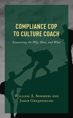 Compliance Cop to Culture Coach: Examining the Why, How, and What