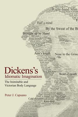 Dickens’s Idiomatic Imagination: The Inimitable and Victorian Body Language