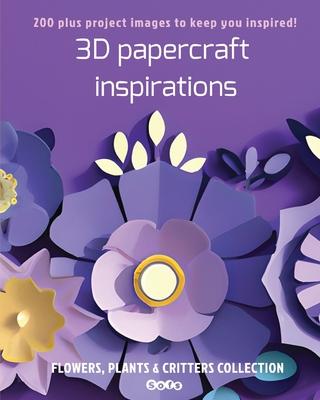 3D papercraft inspirations: FLOWERS, PLANTS and CRITTERS COLLECTION