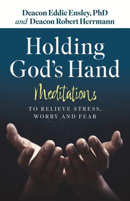 Holding God’s Hand: Meditations to Relieve Stress, Worry and Fear