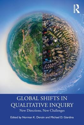 Global Shifts in Qualitative Inquiry: New Challenges, New Directions