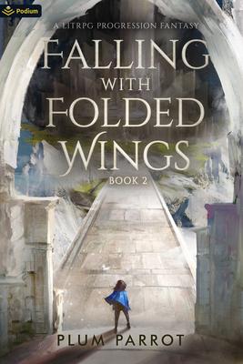 Falling with Folded Wings 2: A LitRPG Progression Fantasy