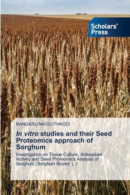 In vitro studies and their Seed Proteomics approach of Sorghum