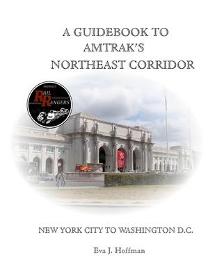 A Guidebook to Amtrak’s(r) Northeast Corridor: New York City to Washington, D.C.