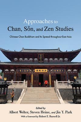 Approaches to Chan, Sŏn, and Zen Studies: Chinese Chan Buddhism and Its Spread Throughout East Asia