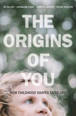 The Origins of You: How Childhood Shapes Later Life