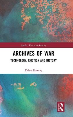 Archives of War: Technology, Emotion and History