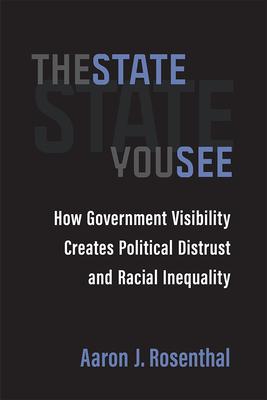 The State You See: How Government Visibility Creates Political Distrust and Racial Inequality