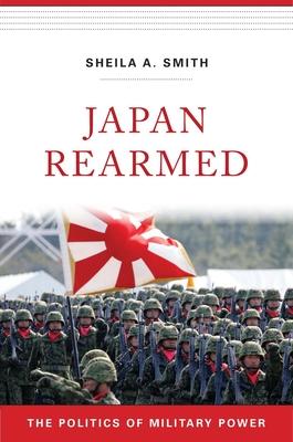 Japan Rearmed: The Politics of Military Power