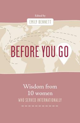 Before You Go: Wisdom from Ten Women Who Served Internationally