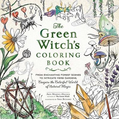 The Green Witch’s Coloring Book: From Enchanting Forest Scenes to Intricate Herb Gardens, Conjure the Colorful World of Natural Magic
