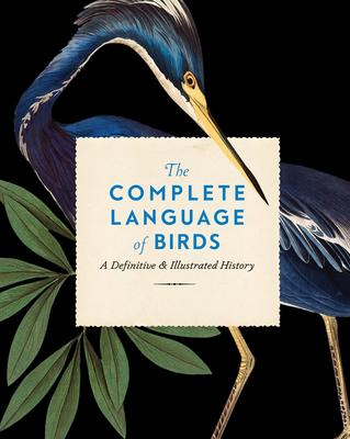 The Complete Language of Birds: A Definitive and Illustrated History