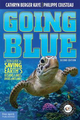 Going Blue: A Teen Guide to Saving Earth’s Ocean, Lakes, Rivers & Wetlands