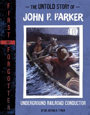 The Untold Story of John P. Parker: Underground Railroad Conductor