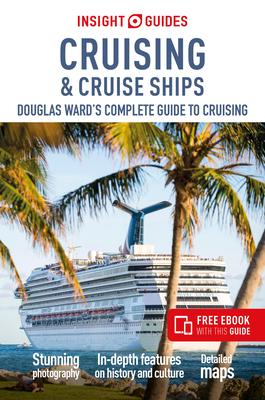 Insight Guides Cruising & Cruise Ships: Douglas Ward’s Complete Guide to Cruising (Cruise Guide with a Free Ebook)