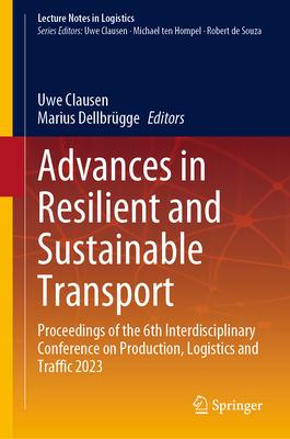 Advances in Resilient and Sustainable Transport: Proceedings of the 6th Interdisciplinary Conference on Production, Logistics and Traffic 2023