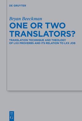 One or Two Translators?: Translation Technique and Theology of LXX Proverbs and Its Relation to LXX Job