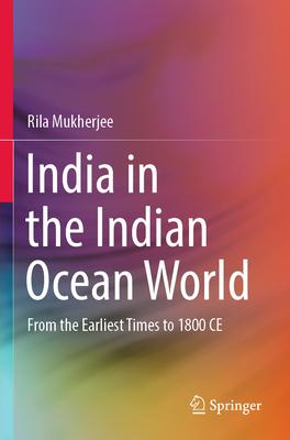 India in the Indian Ocean World: From the Earliest Times to 1800 Ce