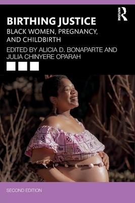 Birthing Justice: Black Women, Pregnancy, and Childbirth 2nd Edition: Black Women, Pregnancy, and Childbirth