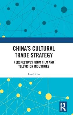 China’s Cultural Trade Strategy: Perspectives from Film and Television Industries