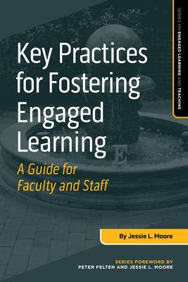 Key Practices for Fostering Engaged Learning: A Guide for Faculty and Staff