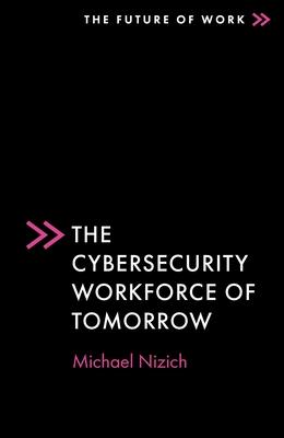 The Cybersecurity Workforce of Tomorrow