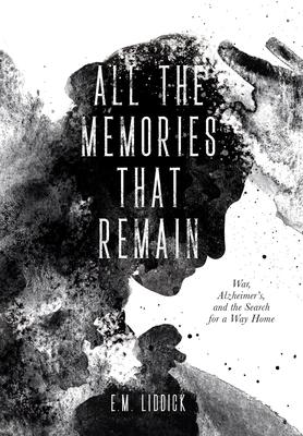 All the Memories That Remain: War, Alzheimer’s, and the Search for a Way Home