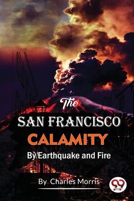 The San Francisco Calamity by Earthquake and Fire