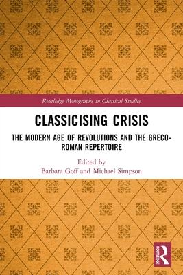 Classicising Crisis: The Modern Age of Revolutions and the Greco-Roman Repertoire