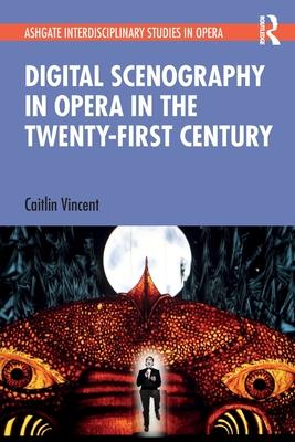 Digital Scenography in Opera in the Twenty-First Century