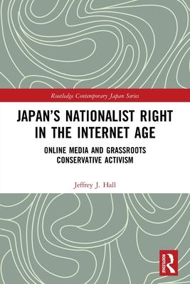 Japan’s Nationalist Right in the Internet Age: Online Media and Grassroots Conservative Activism