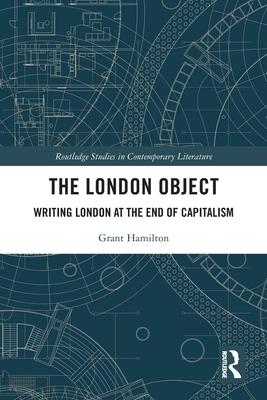 The London Object: Writing London at the End of Capitalism