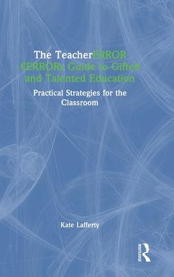 The Teacher’s Guide to Gifted and Talented Education: Practical Strategies for the Classroom