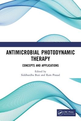 Antimicrobial Photodynamic Therapy: Concepts and Applications