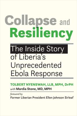 Collapse and Resiliency: The Inside Story of Liberia’s Unprecedented Ebola Response