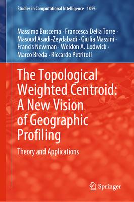 The Topological Weighted Centroid: A New Vision of Geographic Profiling: Theory and Applications