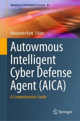 Autonomous Intelligent Cyber Defense Agent (Aica): A Comprehensive Guide