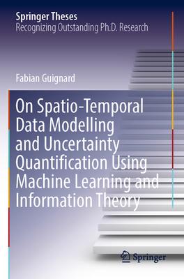 On Spatio-Temporal Data Modelling and Uncertainty Quantification Using Machine Learning and Information Theory