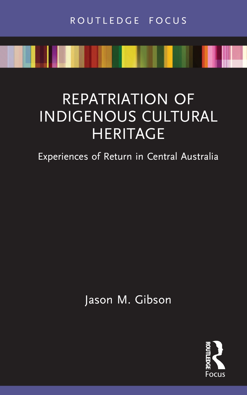 Repatriation of Indigenous Cultural Heritage: Experiences of Return in Central Australia