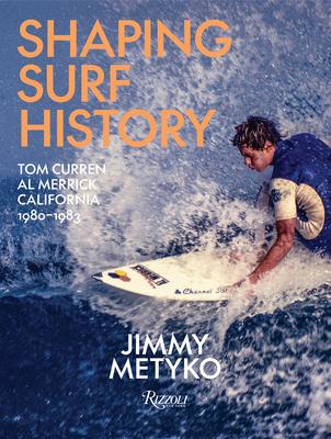 Shaping Surf History: Tom Curren and Al Merrick, California 1980-1983