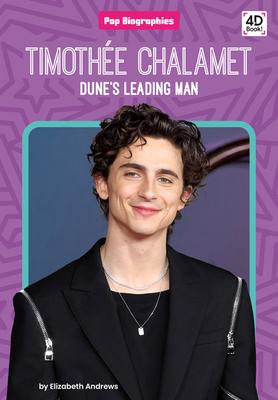 Timothée Chalamet: Dune’s Leading Man: Dune’s Leading Man