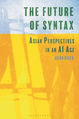 The Future of Syntax: Asian Perspectives in an AI Age