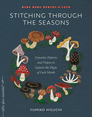 Stitching Through the Seasons: Evocative Patterns and Projects to Capture the Magic of Each Month