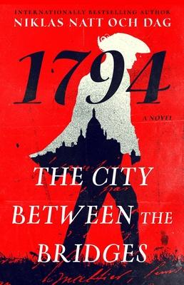 The City Between the Bridges: 1794: A Novel